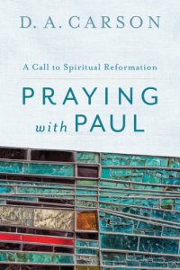 cover of the book Praying with Paul: a call to spiritual reformation