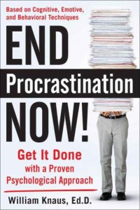 cover of the book End Procrastination Now!: Get it Done with a Proven Psychological Approach