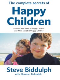 cover of the book The complete secrets of happy children: including worldwide bestsellers The secret of happy children and More secrets of happy children