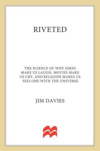 cover of the book Riveted: The Science of Why Jokes Make Us Laugh, Movies Make Us Cry, and Religion Makes Us Feel One with the Universe