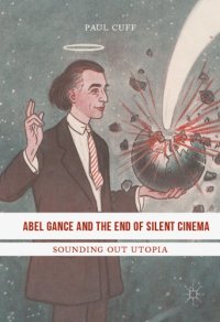 cover of the book Abel Gance and the End of Silent Cinema Sounding out Utopia