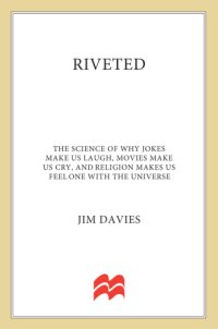 cover of the book Riveted--The Science of Why Jokes Make Us Laugh, Movies Make Us Cry, and Religion Makes Us Feel One with the Universe