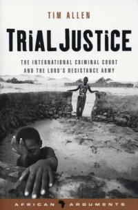 cover of the book Trial justice: the international criminal court and the Lord's Resistance Army