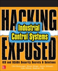 cover of the book Hacking Exposed Industrial Control Systems: ICS and SCADA Security Secrets &amp; Solutions
