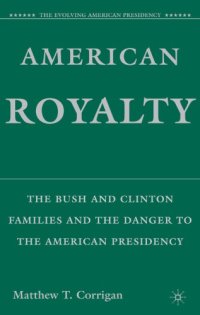 cover of the book American Royalty: the Bush and Clinton Families and the Danger to the American Presidency