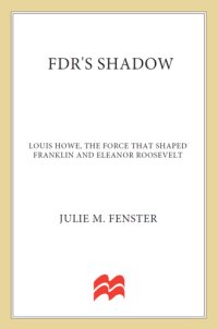 cover of the book FDR's shadow: Louis Howe, the force that shaped Franklin and Eleanor Roosevelt