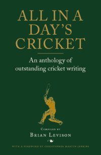 cover of the book All in a Day's Cricket: an Anthology of Outstanding Cricket Writing