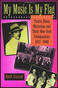 cover of the book My Music Is My Flag: Puerto Rican Musicians and Their New York Communities, 1917-1940