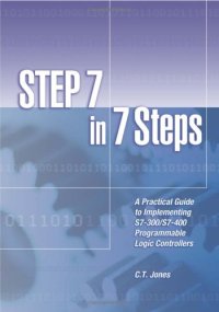 cover of the book STEP 7 in 7 Steps - A Practical Guide to Implementing S7-300/S7-400 Programmable Logic Controllers, 