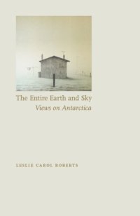 cover of the book The Entire Earth and Sky: Views on Antarctica