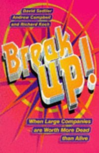 cover of the book Break Up!: Compact Edition: When Large Companies are Worth More Dead Than Alive