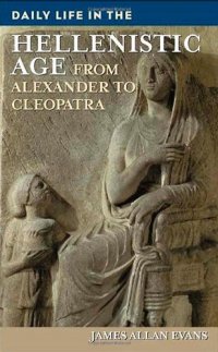 cover of the book Daily Life in the Hellenistic Age: From Alexander to Cleopatra