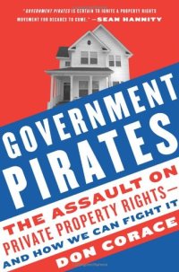 cover of the book Government Pirates: The Assault on Private Property Rights--and How We Can Fight It