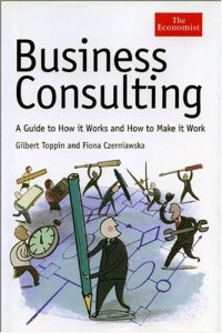 cover of the book Business Consulting: A Guide to How It Works and How to Make It Work