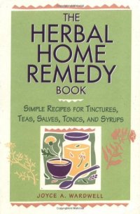 cover of the book The Herbal Home Remedy Book: Simple Recipes for Tinctures, Teas, Salves, Tonics, and Syrups