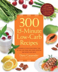 cover of the book 300 15-minute low-carb recipes: delicious meals that make it easy to live your low-carb lifestyle and never look back