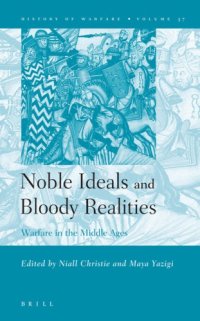 cover of the book Noble ideals and bloody realities: warfare in the middle ages