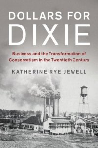 cover of the book Dollars for Dixie: business and the transformation of conservatism in the twentieth century