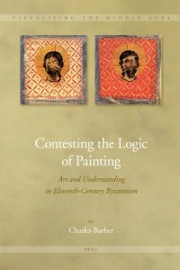 cover of the book Contesting the logic of painting: art and understanding in eleventh-century Byzantium