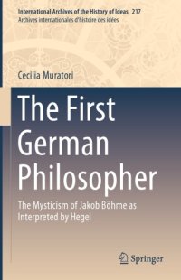 cover of the book The first German philosopher: the mysticism of Jakob Böhme as interpreted by Hegel