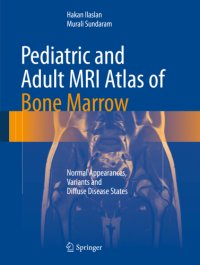 cover of the book Pediatric and Adult MRI Atlas of Bone Marrow Normal Appearances, Variants and Diffuse Disease States