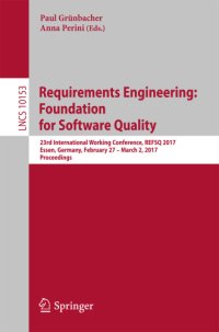 cover of the book Requirements Engineering: Foundation for Software Quality: 23rd International Working Conference, REFSQ 2017, Essen, Germany, February 27 - March 2, 2017, Proceedings