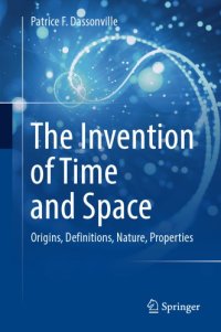 cover of the book The Invention of Time and Space: Origins, Definitions, Nature, Properties