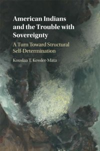 cover of the book American Indians and the trouble with sovereignty: structuring self-determination through federalism