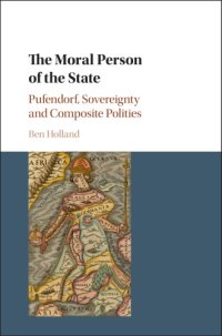 cover of the book The moral person of the state: Pufendorf, sovereignty and composite polities