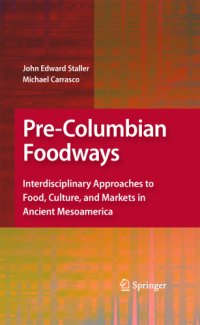 cover of the book Pre-columbian foodways: interdisciplinary approaches to food, culture and markets in ancient Mesoamerica