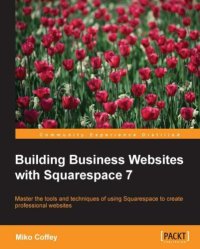 cover of the book Building business websites with squarespace 7: master the tools and techniques of using Squarespace to create professional websites