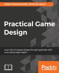 cover of the book Practical Game Design: Learn the art of game design through applicable skills and cutting-edge insights