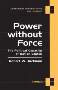 cover of the book Analytical Perspectives on Politics: Analytical Perspectives on Politics: Power Without Force: The Political Capacity of Nation-States