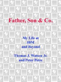 cover of the book Father, Son & Co.: My Life at IBM and Beyond