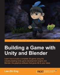 cover of the book Building a game with Unity and Blender: learn how to build a complete 3D game using the industry-leading Unity game development engine and Blender, the graphics software that gives life to your ideas