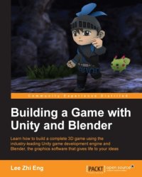 cover of the book Building a game with Unity and Blender: learn how to build a complete 3D game using the industry-leading Unity game development engine and Blender, the graphics software that gives life to your ideas