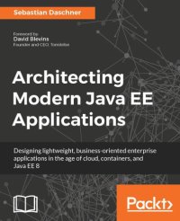 cover of the book Architecting modern Java EE applications: designing lightweight, business-oriented enterprise applications in the age of cloud, containers, and Java EE 8