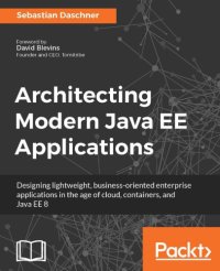 cover of the book Architecting modern Java EE applications: designing lightweight, business-oriented enterprise applications in the age of cloud, containers, and Java EE 8