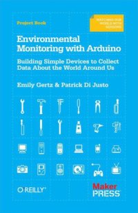 cover of the book Environmental Monitoring with Arduino: Building Simple Devices to Collect Data About the World Around Us