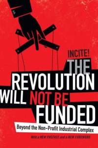 cover of the book The Revolution Will Not Be Funded Beyond the Non-Profit Industrial Complex