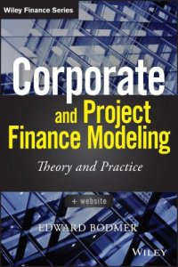 cover of the book Corporate and Project Finance Modeling: Theory and Practice