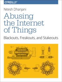 cover of the book Abusing the internet of things: blackouts, freakouts, and stakeouts