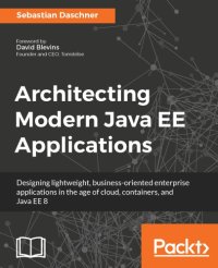 cover of the book Architecting modern Java EE applications: designing lightweight, business-oriented enterprise applications in the age of cloud, containers, and Java EE 8