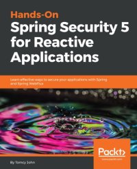 cover of the book Hands-on Spring Security 5 for Reactive applications learn effective ways to secure your applications with Spring and Spring WebFlux