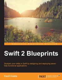 cover of the book Swift 2 blueprints sharpen your skills in Swift by designing and deploying seven fully-functional applications