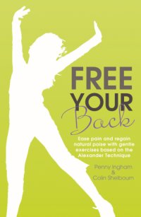 cover of the book Free your back: ease pain and regain natural poise with exercise based on the Alexander Technique