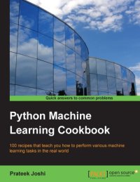 cover of the book Python machine learning cookbook 100 recipes that teach you how to perform various machine learning tasks in the real world