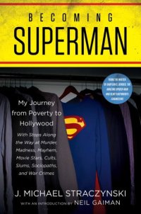 cover of the book Becoming Superman: my journey from poverty to Hollywood with stops along the way at murder, madness, mayhem, movie stars, cults, slums, sociopaths, and war crimes