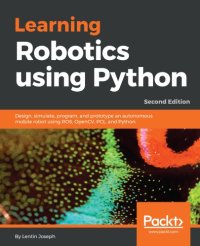 cover of the book Learning Robotics Using Python: Design, Simulate, Program, and Prototype an Autonomous Mobile Robot Using ROS, OpenCV, PCL, and Python