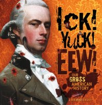 cover of the book Ick! Yuck! Eew!: our gross American History